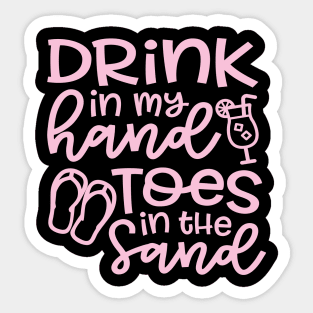 Drink In My Hand Toes In The Sand Beach Alcohol Cruise Vacation Sticker